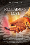 Reclaiming Love: A comprehensive guide for Indian families regarding legalised second marriage and getting into togetherness and