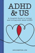 ADHD & Us: A Couples Guide to Loving and Living With Adult ADHD