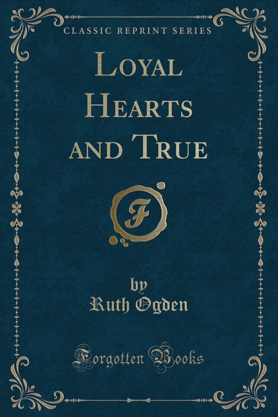 Loyal Hearts and True (Classic Reprint)