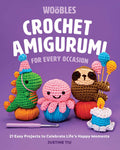 Crochet Amigurumi for Every Occasion: 21 Easy Projects to Celebrate Lifes Happy Moments (The Woobles Crochet)