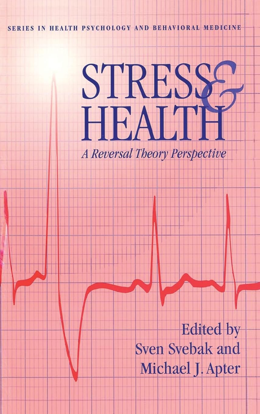 Stress And Health: A Reversal Theory Perspective (Series In Health Psychology And Behavioral Medicine)