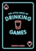 The Little Book of Drinking Games: The Weirdest, MostFun and BestLoved Party Games from Around the World