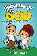 Growing Up with God: Everyday Adventures of Hearing Gods Voice