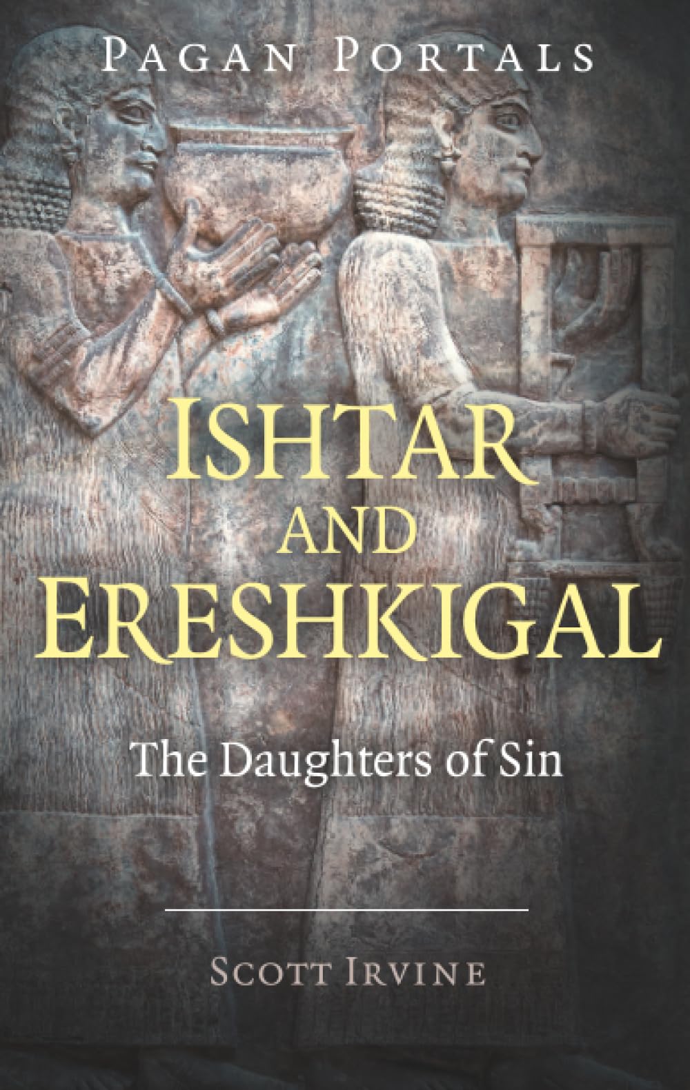 Pagan Portals  Ishtar and Ereshkigal: The Daughters of Sin