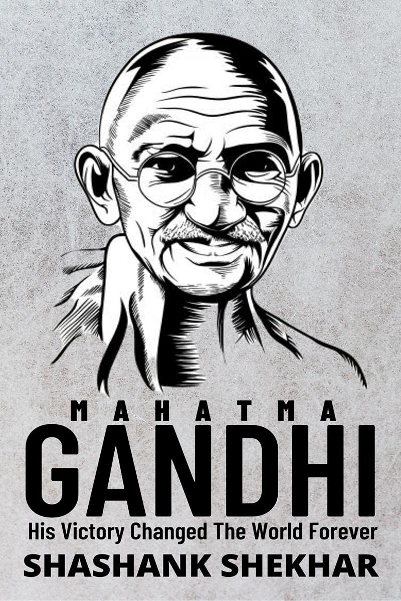 MAHATMA GANDHI : His Victory Changed The World Forever