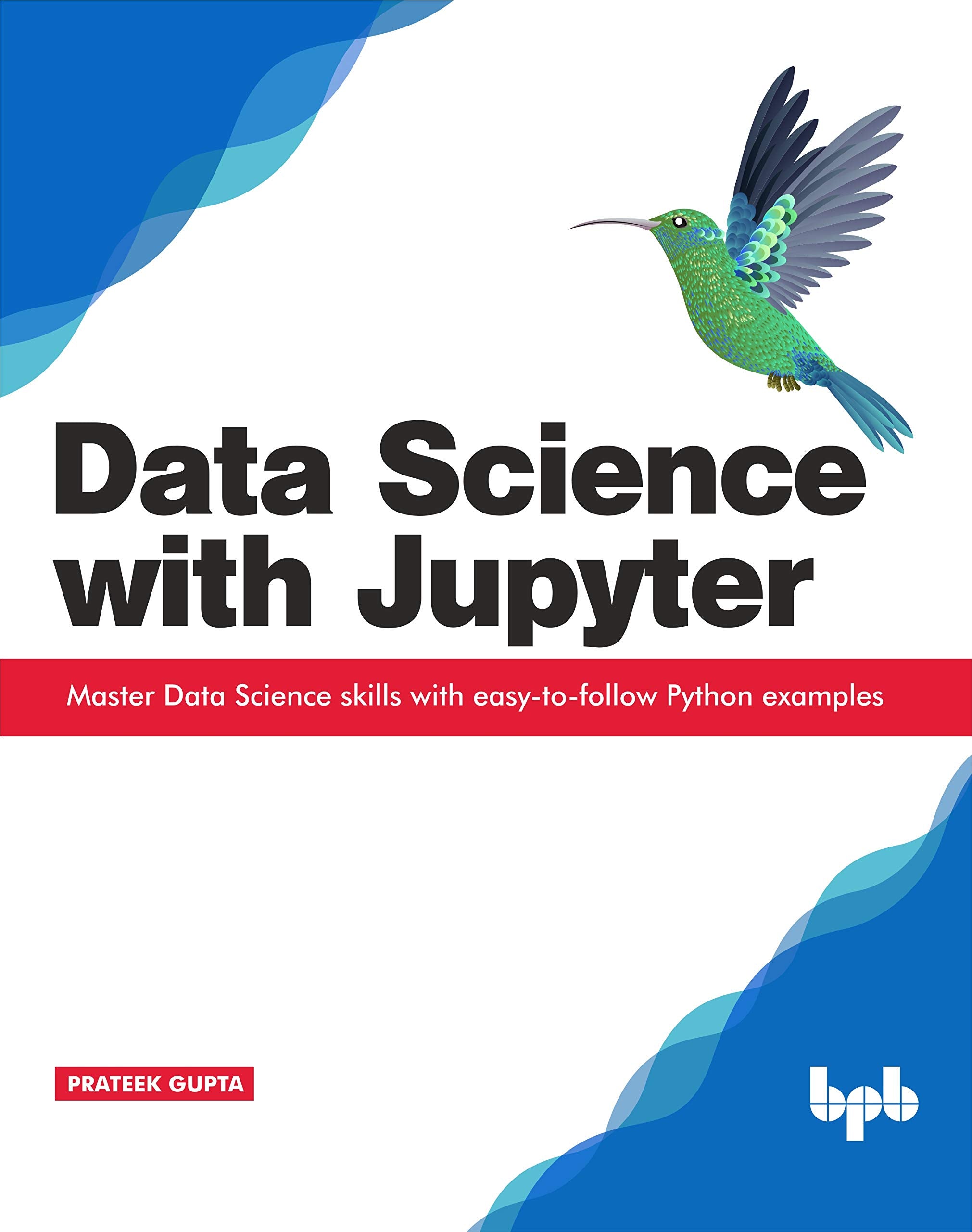 Data Science with Jupyter: Master Data Science skills with easytofollow Python examples