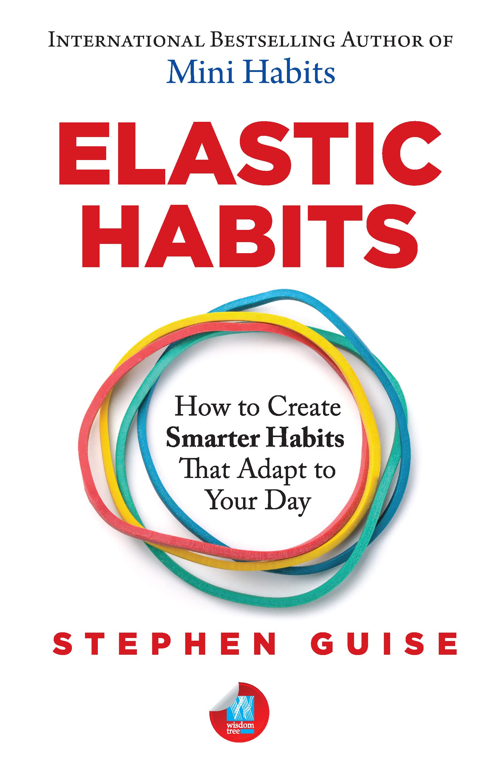 Elastic Habits: How to Create Smarter Habits that Adapt to Your Day