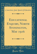 Educational Enquiry, North Stonington, May 1916 (Classic Reprint)