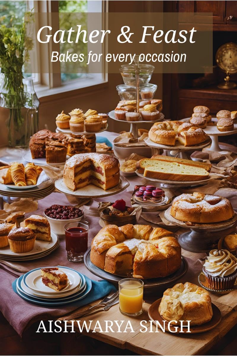 Gather and Feast : Bakes for Every Occasion