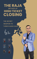 The Raja Method Of High Ticket Closing : The Secret Weapon To Turbocharge Sales