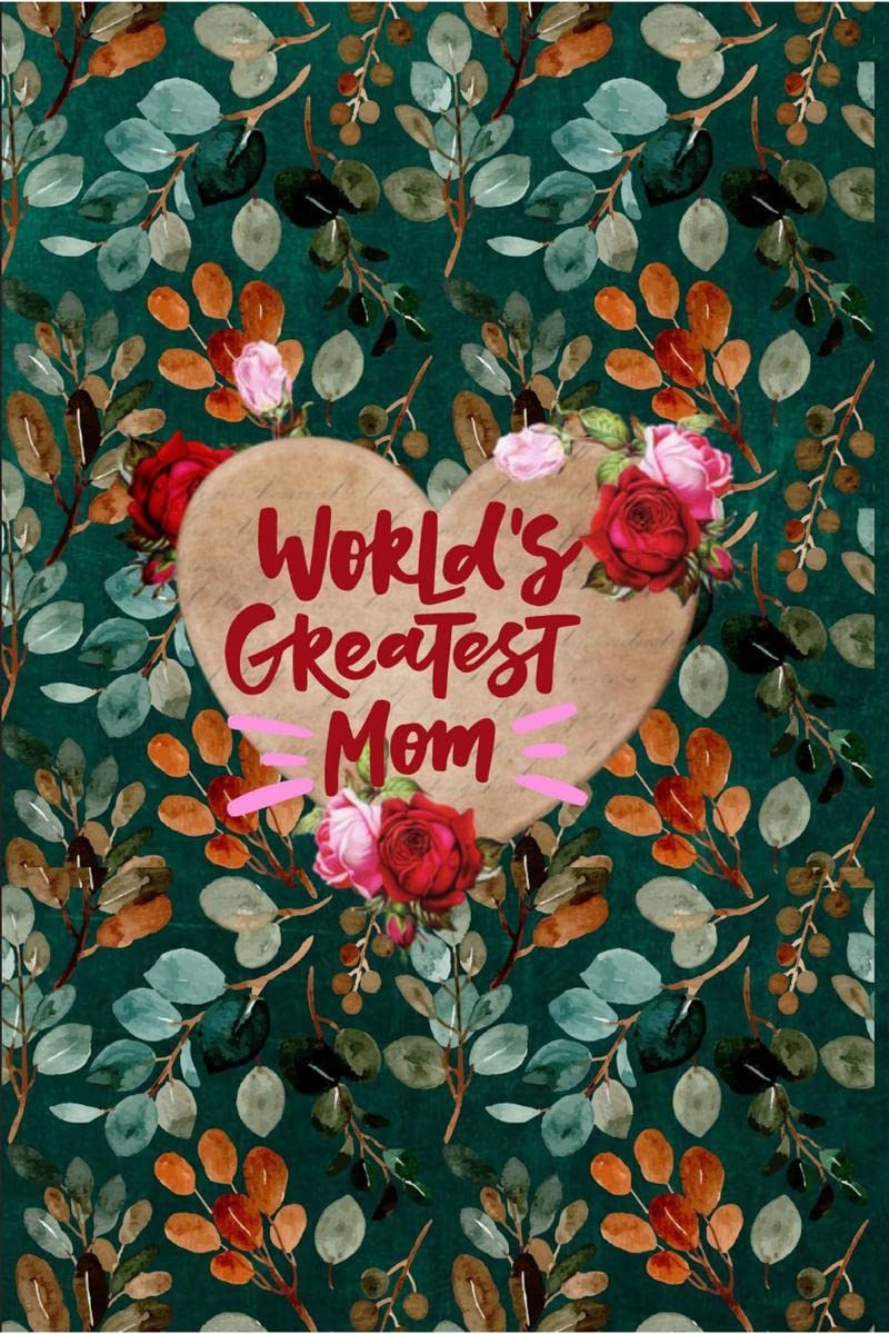 Worlds Greatest Mom : Diary, ToDo Notebook, Birthday, Mothers Day, Valentines Day Gift for Mother, Size 6*9 with 120 Pages 
