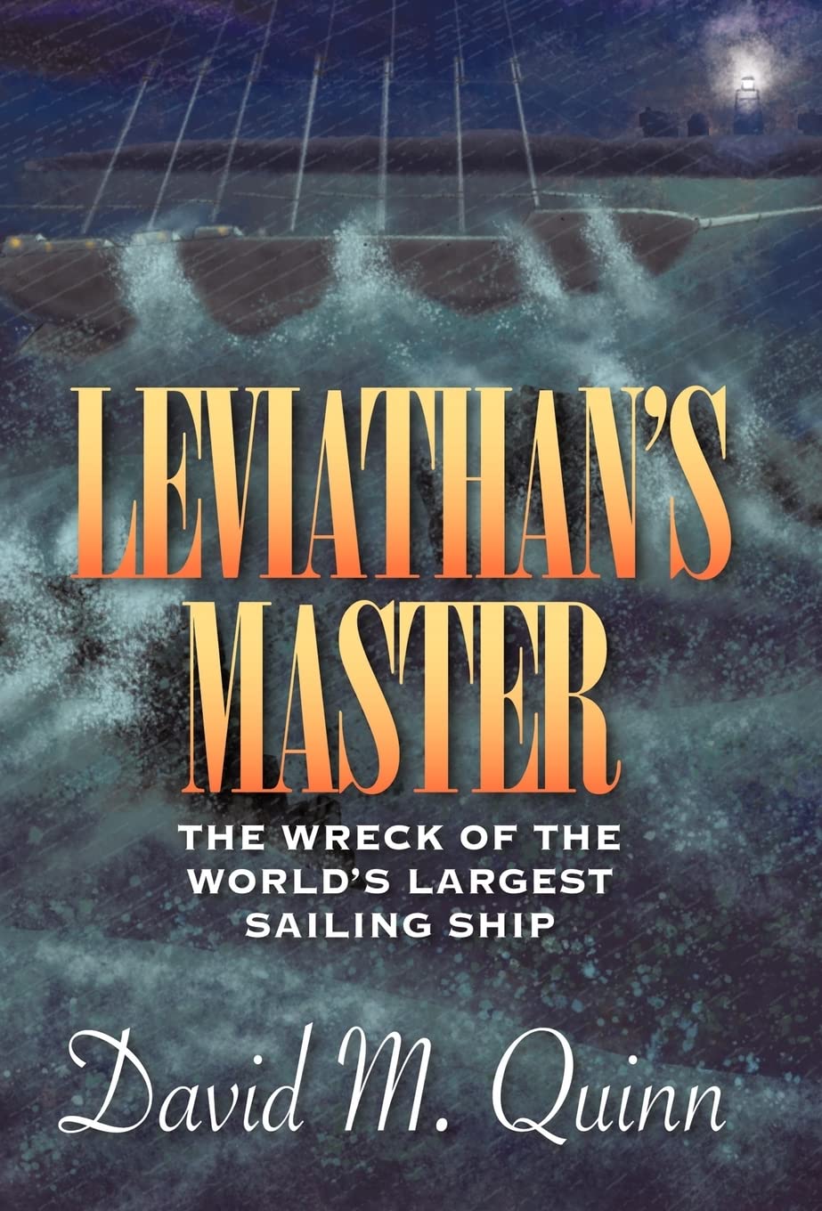 Leviathans Master: The Wreck of the Worlds Largest Sailing Ship