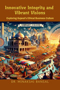 Innovative Integrity & Vibrant Visions: Exploring Gujarats Ethical Business Culture