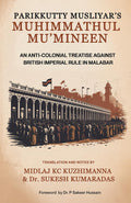 PARIKKUTTY MUSLIYARS MUHIMMATHUL MUMINEEN: AN ANTICOLONIAL TREATISE AGAINST BRITISH IMPERIAL RULE IN MALABAR
