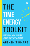 The Time Energy Toolkit: Design Your Life, One Day at a Time