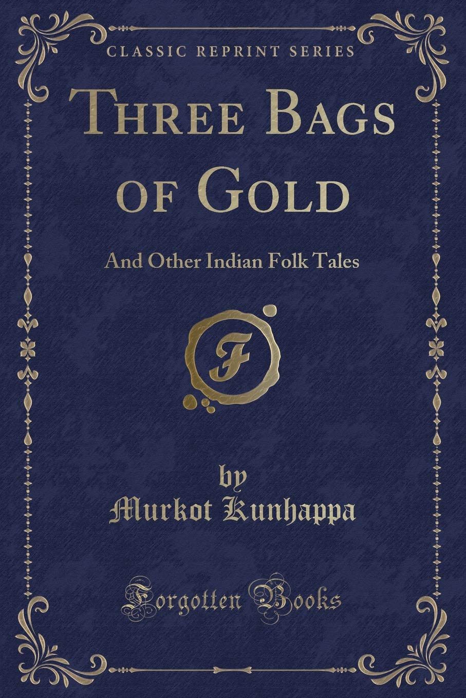 Three Bags of Gold: And Other Indian Folk Tales (Classic Reprint)