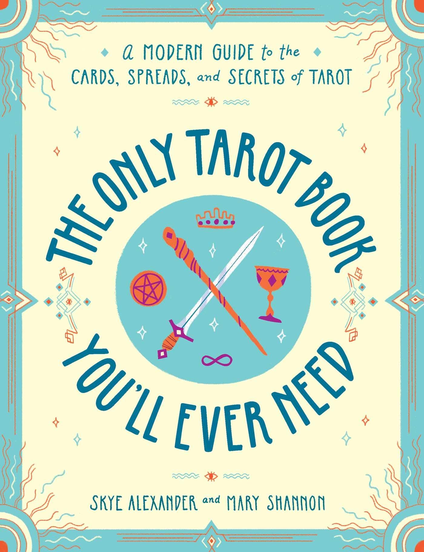 The Only Tarot Book Youll Ever Need: A Modern Guide to the Cards, Spreads, and Secrets of Tarot