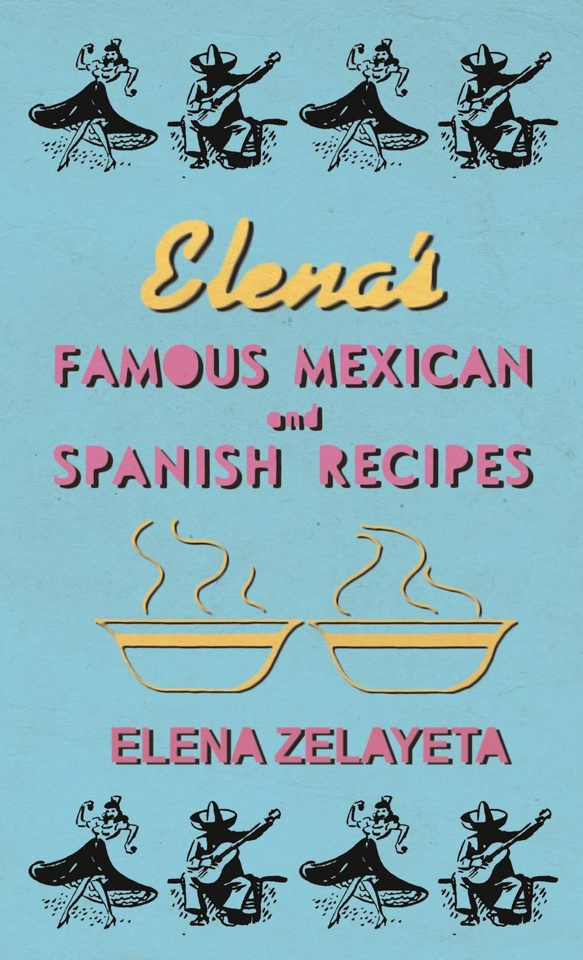 Elenas Famous Mexican and Spanish Recipes