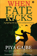 When Fate Kicks : A Gripping Tale Of Passion And Perseverance