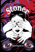 Stoner coloring book for adults : The Stoners Psychedelic Coloring Book for relaxation and stress relief