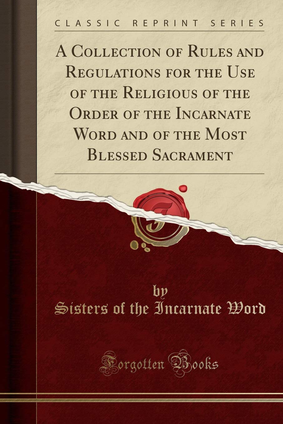 A Collection of Rules and Regulations for the Use of the Religious of the Order of the Incarnate Word and of the Most Blessed Sa