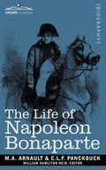 Life of Napoleon Bonaparte: Giving an Account of All His Engagements, from the Siege of Toulon to the Battle of Waterloo (Two Vo