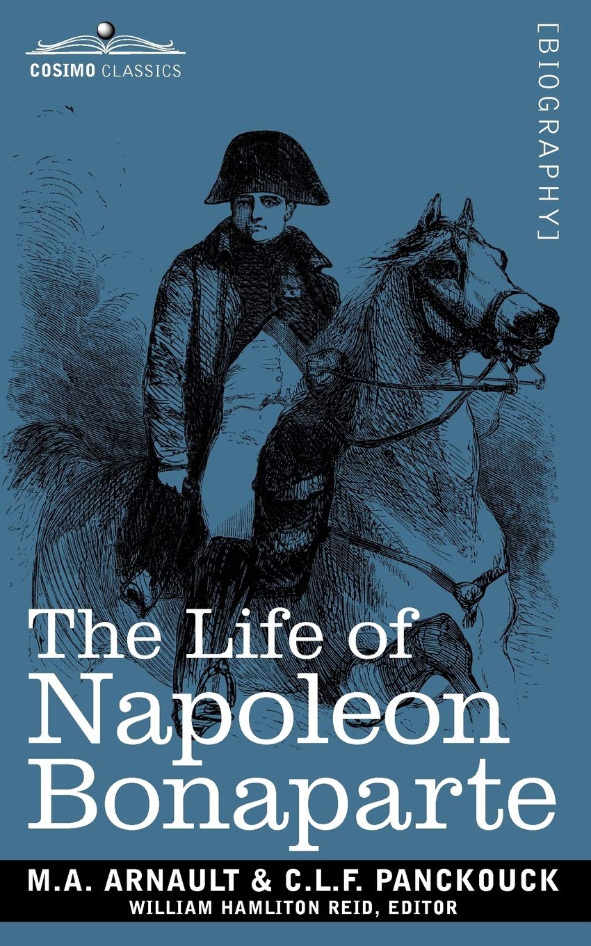 Life of Napoleon Bonaparte: Giving an Account of All His Engagements, from the Siege of Toulon to the Battle of Waterloo (Two Vo