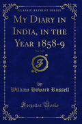 My Diary in India, in the Year 18589, Vol. 1 of 2 (Classic Reprint)