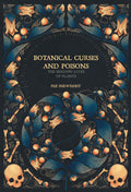 Botanical Curses and Poisons: The ShadowLives of Plants