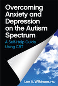 Overcoming Anxiety and Depression on the Autism Spectrum: A Selfhelp Guide Using CBT