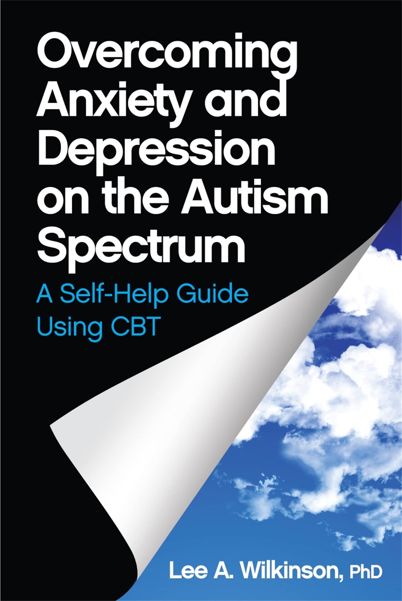 Overcoming Anxiety and Depression on the Autism Spectrum: A Selfhelp Guide Using CBT