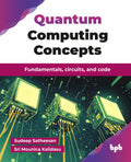 Quantum Computing Concepts: Fundamentals, circuits, and code (English Edition)