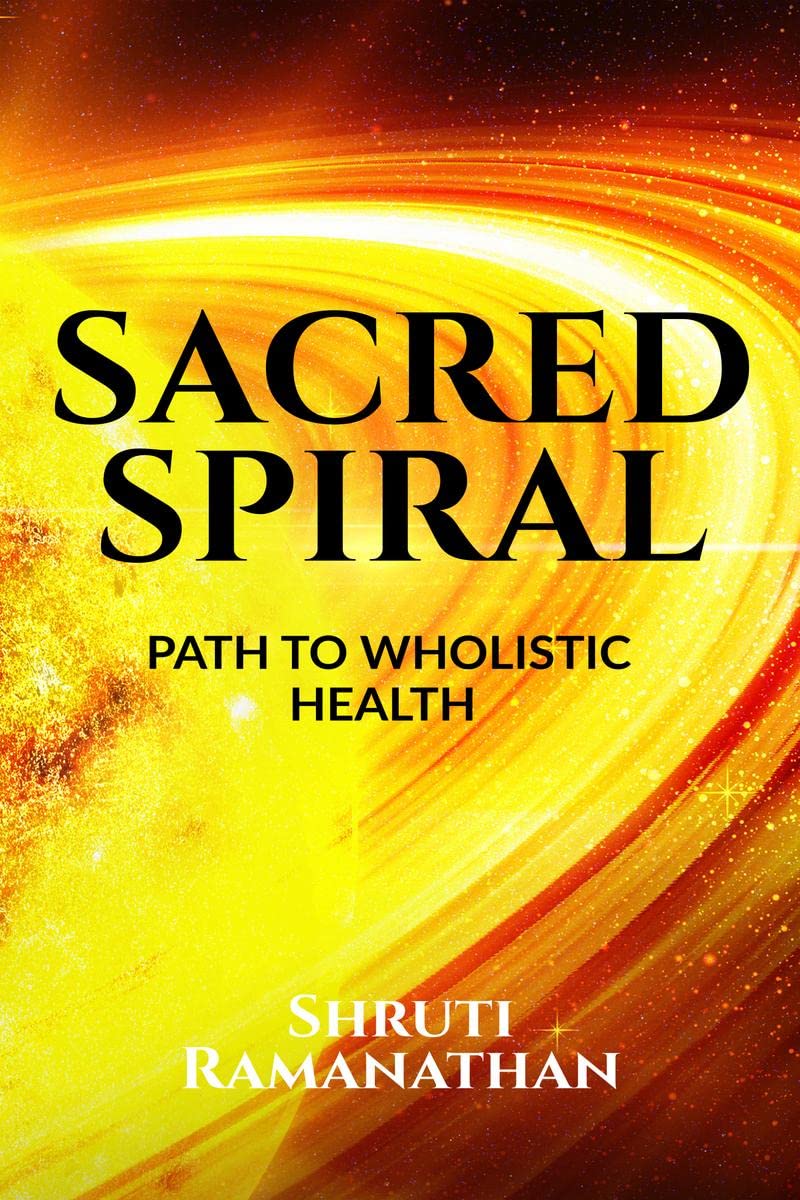 SACRED SPIRAL : THE PATH TO WHOLISTIC HEALTH