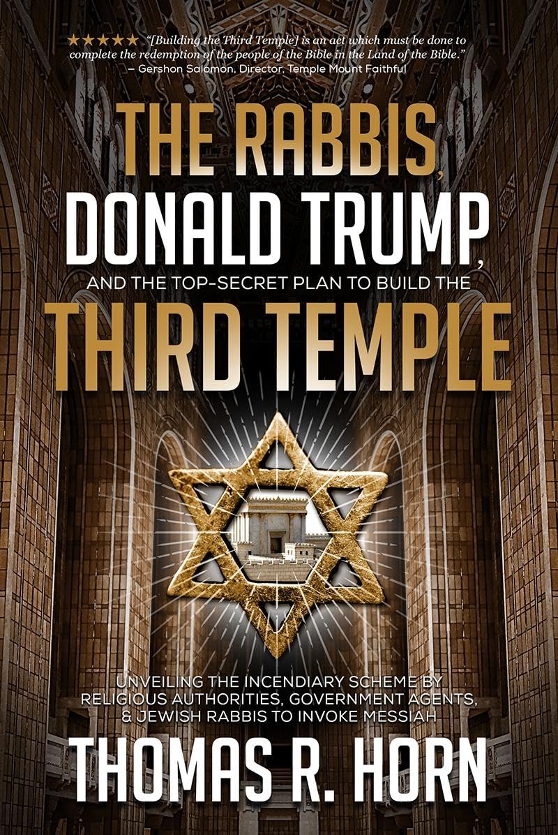 The Rabbis, Donald Trump, and the TopSecret Plan to Build the Third Temple: Unveiling the Incendiary Scheme by Religious Author