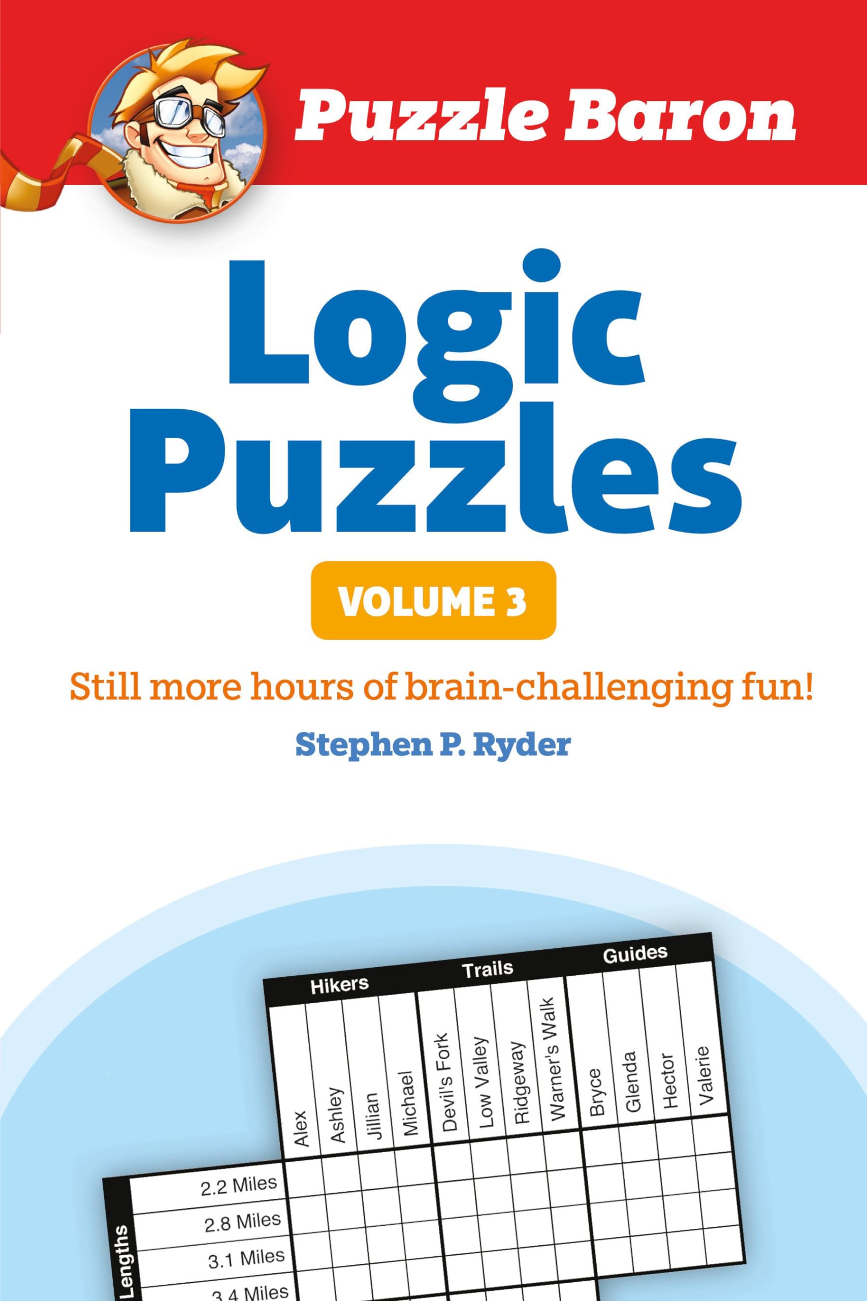Puzzle Barons Logic Puzzles, Volume 3: More Hours of BrainChallenging Fun!