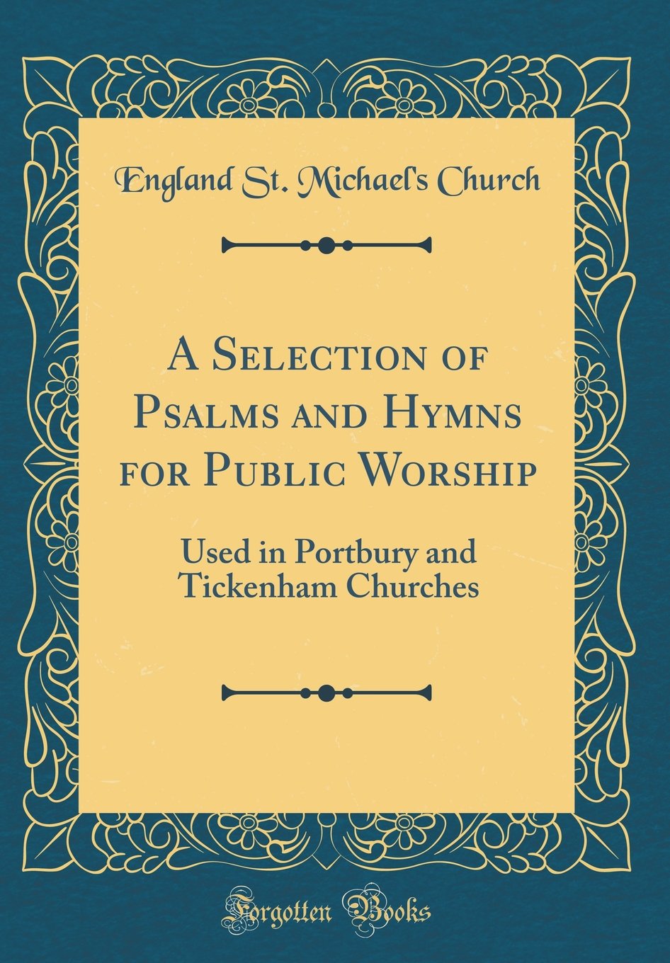 A Selection of Psalms and Hymns for Public Worship: Used in Portbury and Tickenham Churches (Classic Reprint)