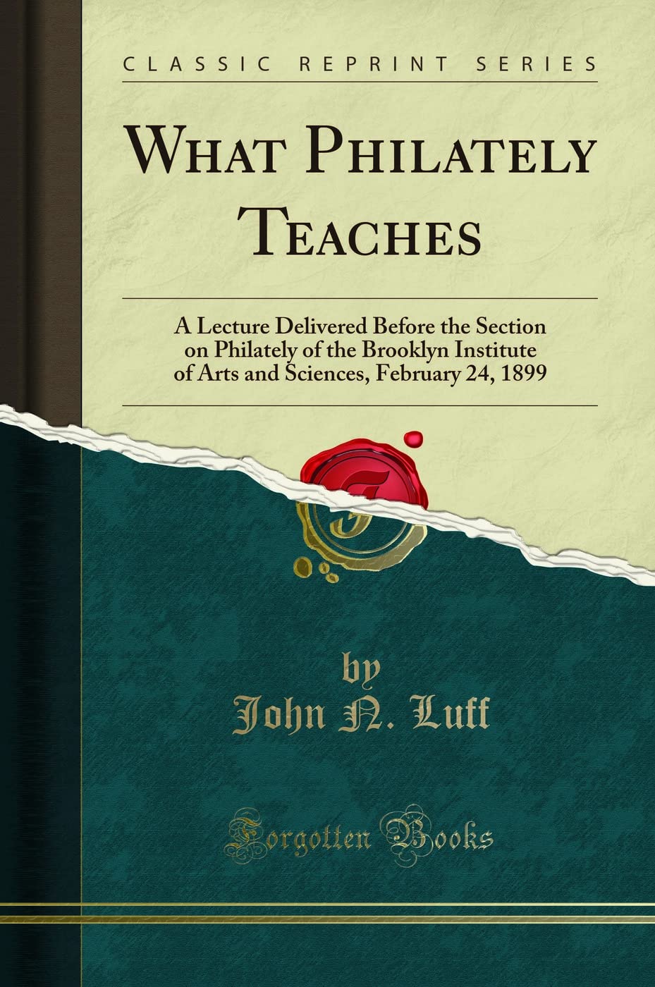 What Philately Teaches: A Lecture Delivered Before The Section On Philately Of The Brooklyn Institute Of Arts And Sciences, Febr