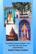 The Gaudiya Treasures Of Bengal  Part 3 (An Ecstatic Ride Across Ancient Spiritual Bengal): Nadia & Kalna Archives : From The O