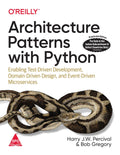 Architecture Patterns with Python: Enabling TestDriven Development, DomainDriven Design, and EventDriven Microservices (Greys