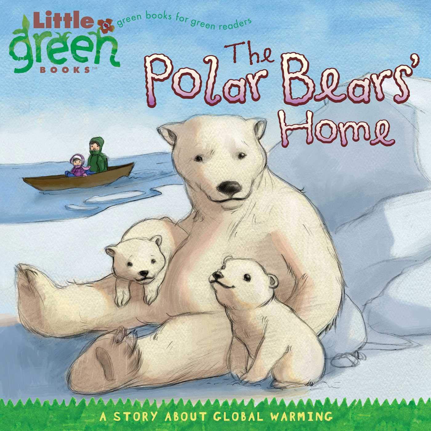 The Polar Bears Home: A Story About Global Warming (Little Green Books)