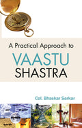 A Practical Approach To Vaastu Shastra