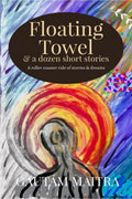 Floating Towel and a dozen short stories : A rollercoaster ride of storms and dreams