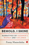 Behold, I Shine: Narratives of Kashmirs Women and Children