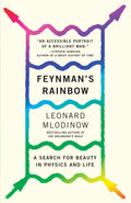 Feynmans Rainbow: A Search for Beauty in Physics and in Life