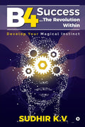 B4 SuccessThe Revolution Within : Develop Your Magical Instinct