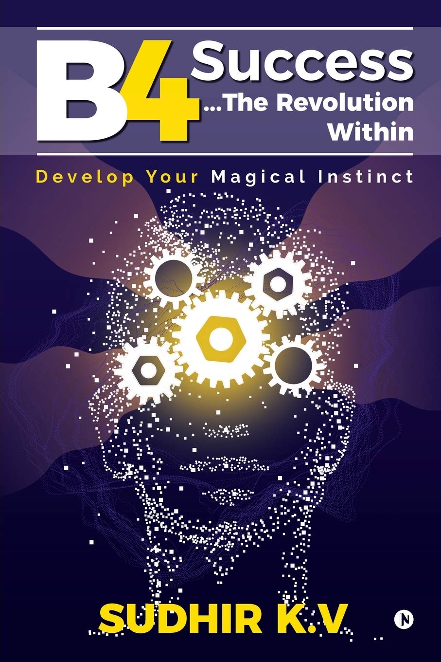 B4 SuccessThe Revolution Within : Develop Your Magical Instinct