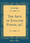 The Arte of English Poesie, &C (Classic Reprint)