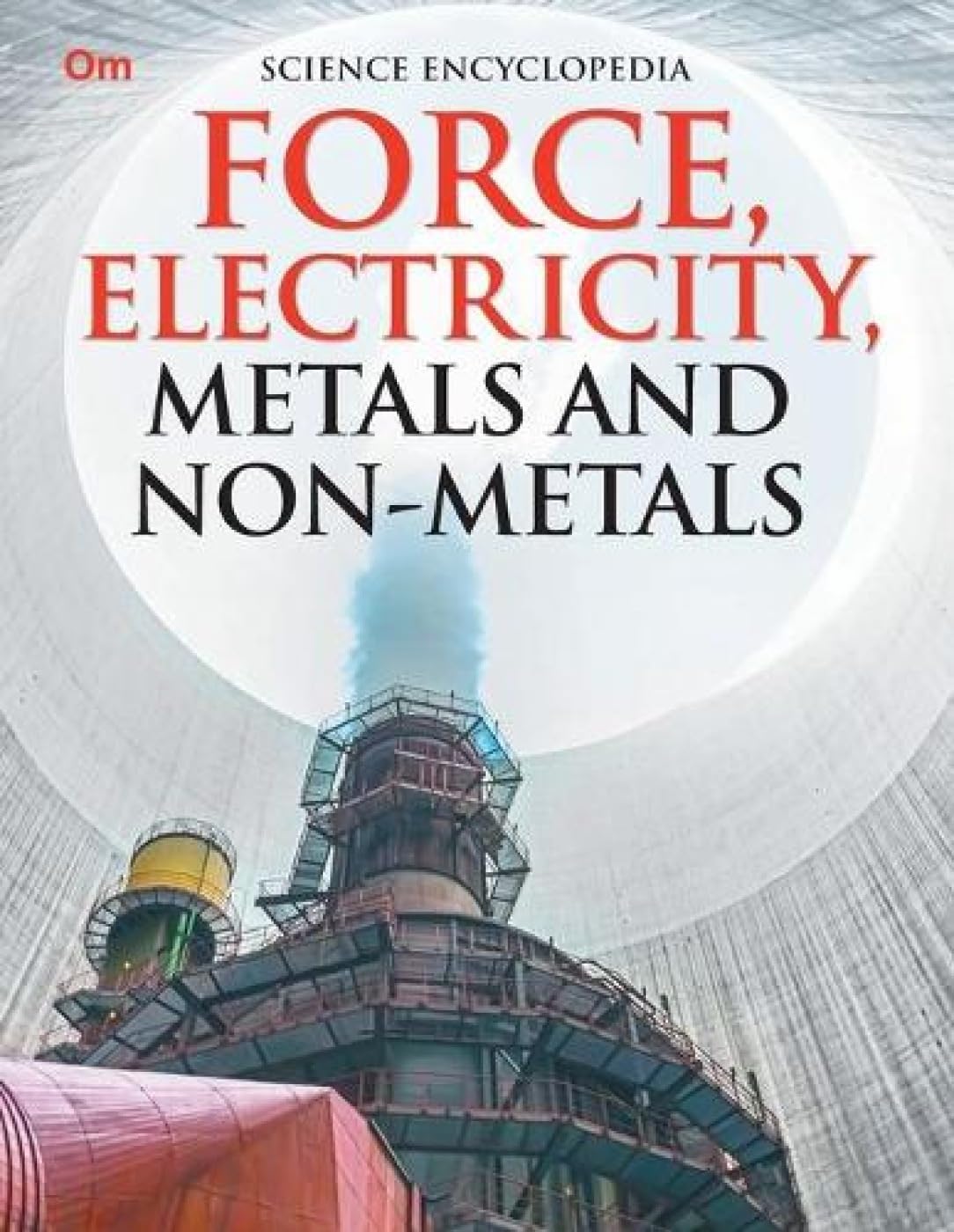 Force, Electricity, Metals and NonMetals: Kids Science Encyclopedia | Exploration of Gravity, Elastic Forces, Momentum, Alloy C