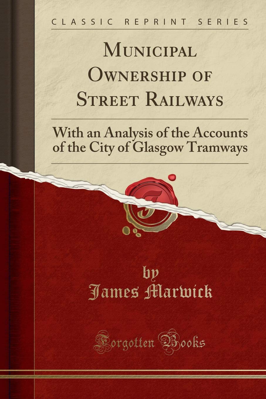 Municipal Ownership of Street Railways: With an Analysis of the Accounts of the City of Glasgow Tramways (Classic Reprint)