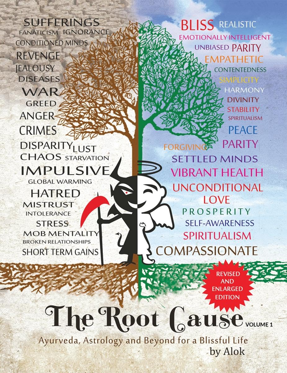 The Root Cause  Volume One: Ayurveda, Astrology and Beyond for a Blissful Life Alok